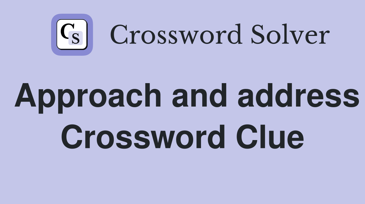 Approach and address Crossword Clue
