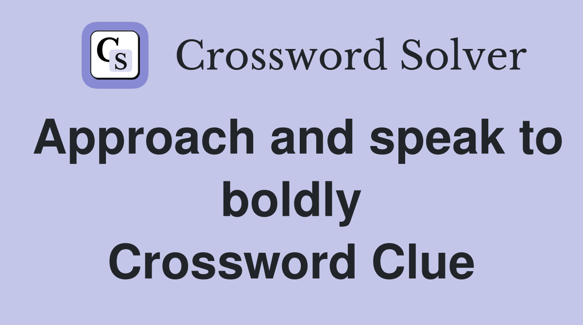 Approach and speak to boldly Crossword Clue