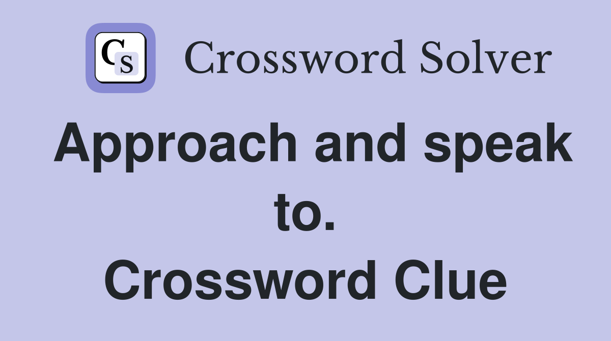Approach and speak to. Crossword Clue