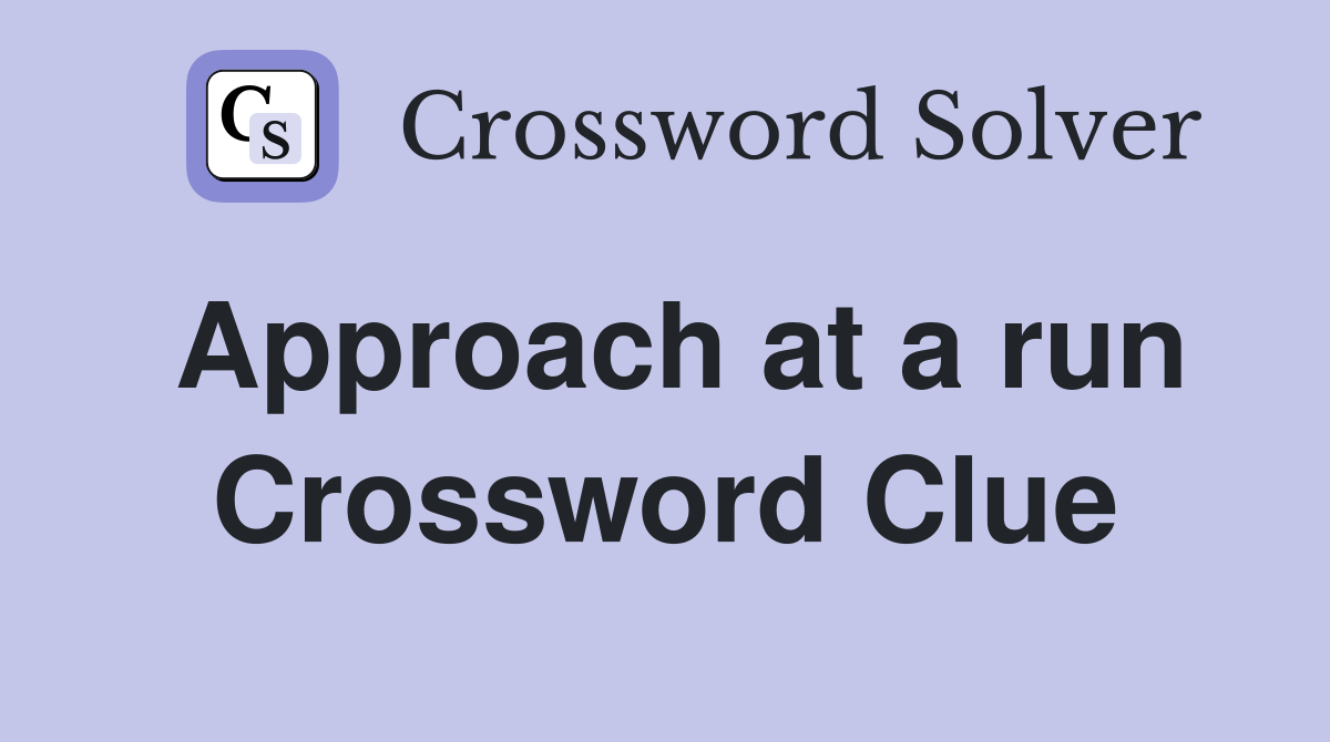 Approach at a run Crossword Clue