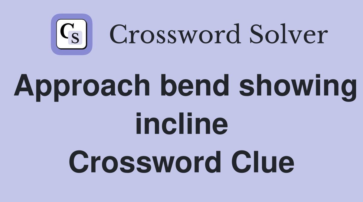 Approach bend showing incline Crossword Clue