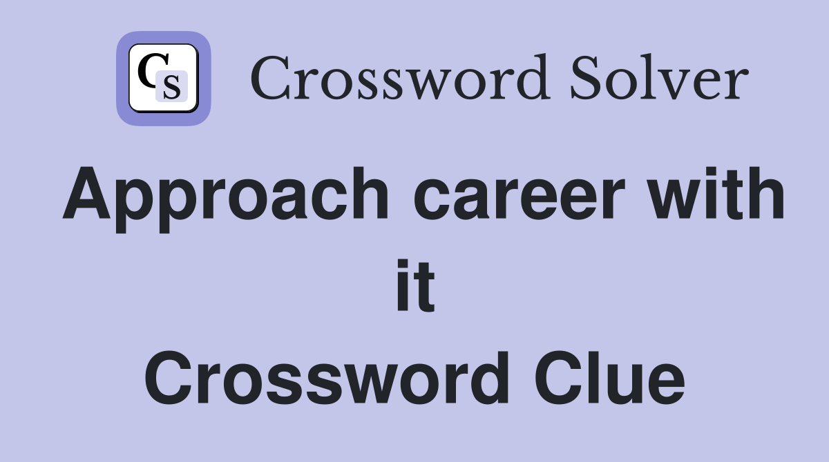 Approach career with it Crossword Clue