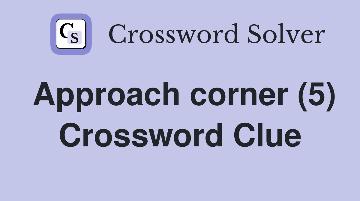 Approach corner (5) Crossword Clue