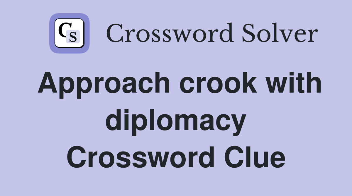 Approach crook with diplomacy Crossword Clue