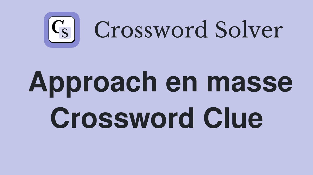 Approach en masse Crossword Clue
