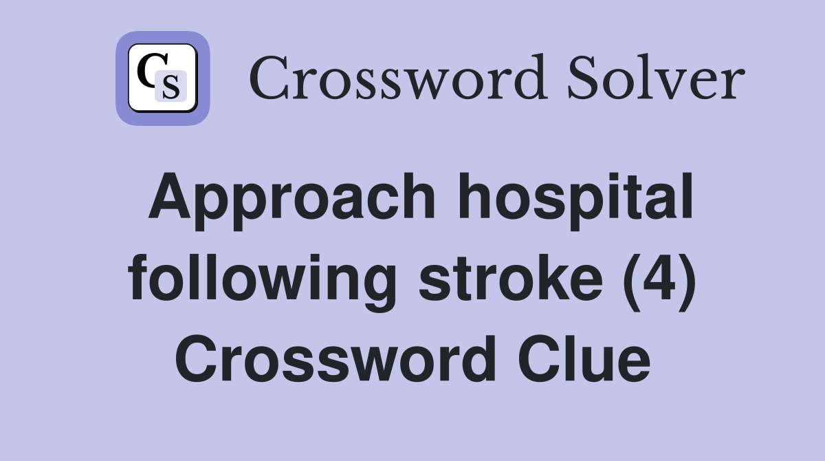 Approach hospital following stroke (4) Crossword Clue