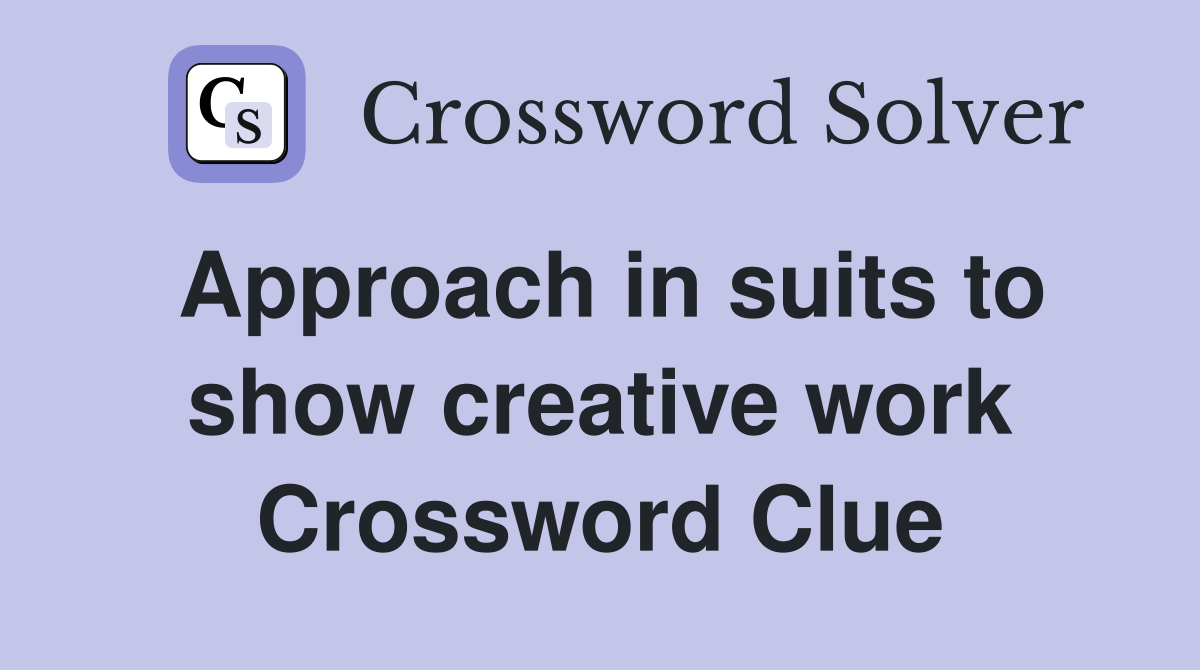 Approach in suits to show creative work Crossword Clue