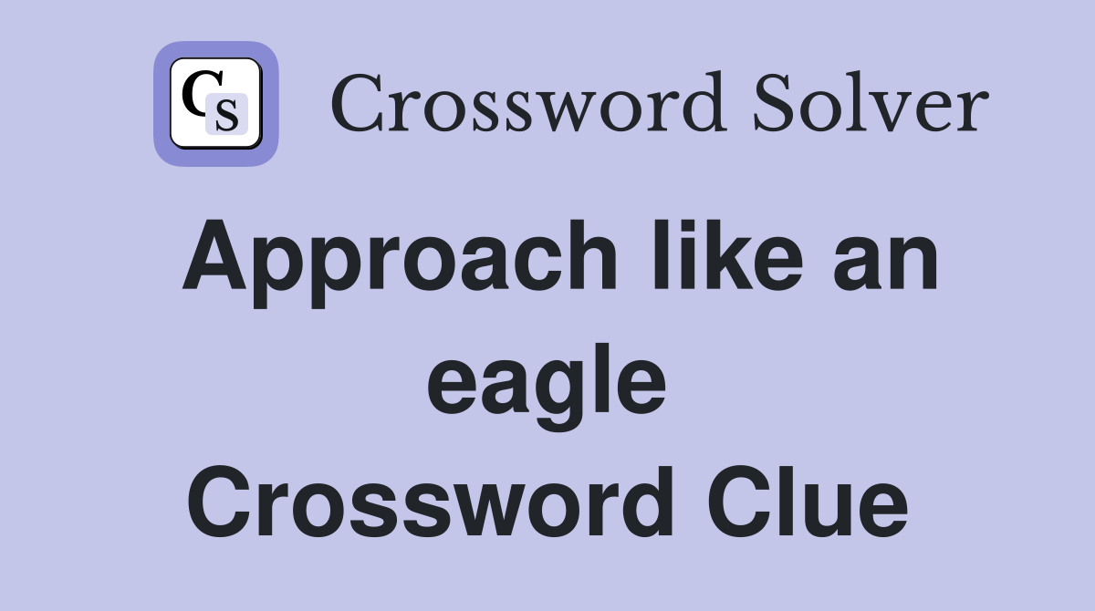 Approach like an eagle Crossword Clue