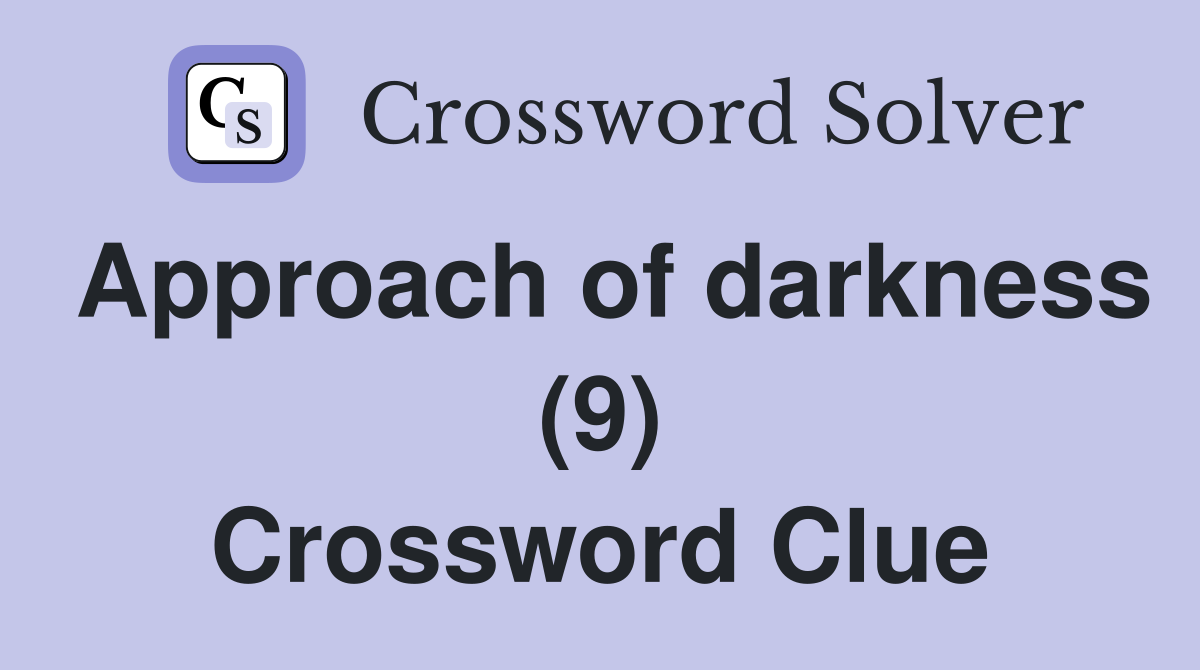 Approach of darkness (9) Crossword Clue