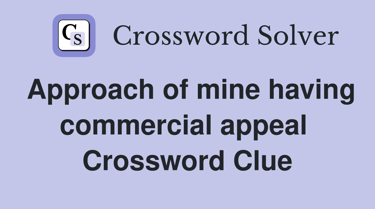 Approach of mine having commercial appeal  Crossword Clue