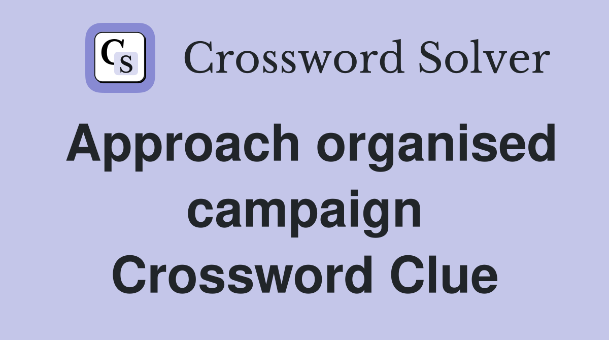 Approach organised campaign Crossword Clue