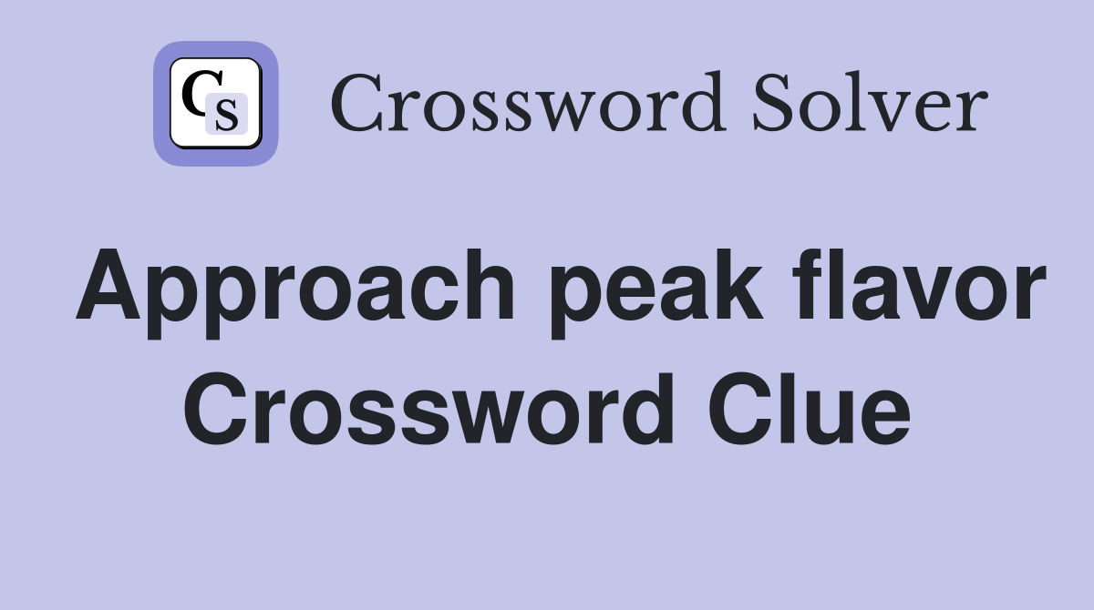 Approach peak flavor Crossword Clue
