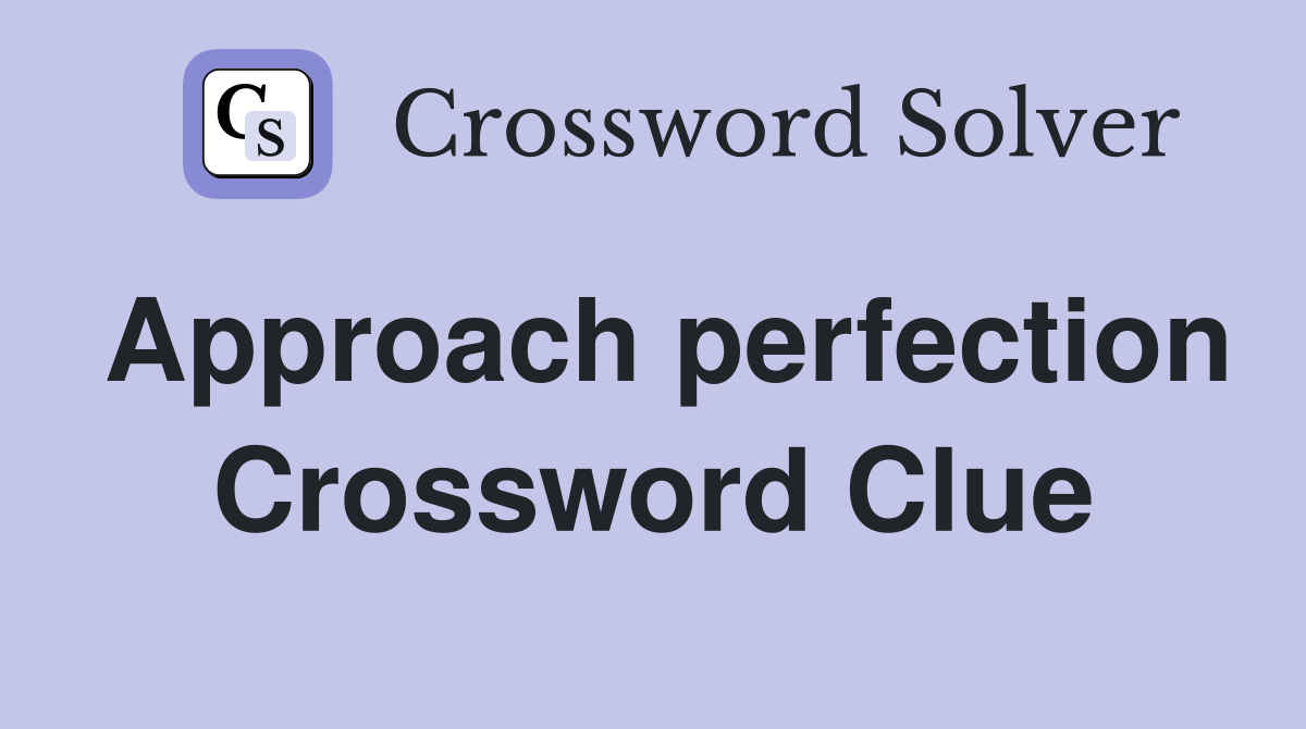 Approach perfection Crossword Clue
