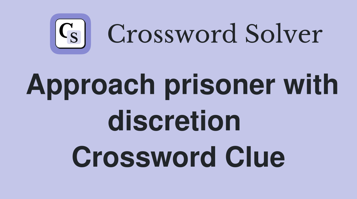 Approach prisoner with discretion  Crossword Clue
