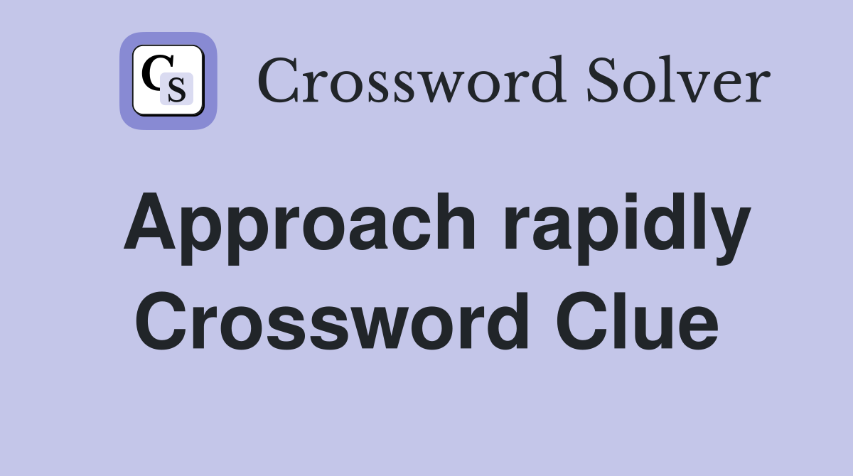 Approach rapidly Crossword Clue