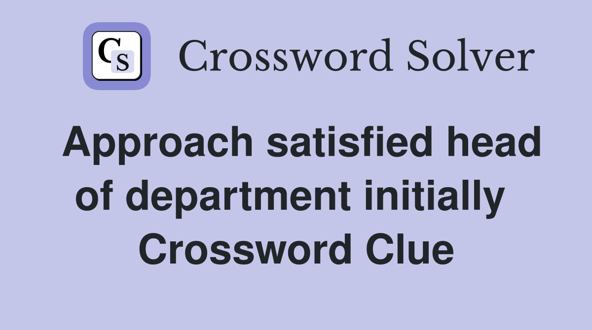Approach satisfied head of department initially  Crossword Clue