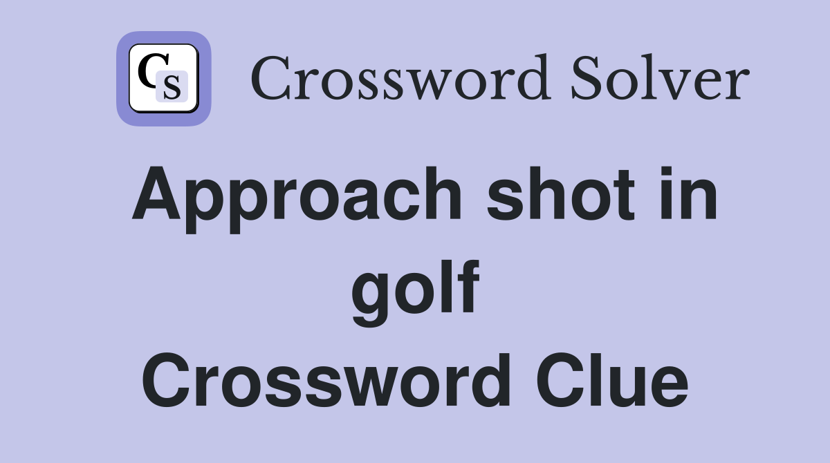 Approach shot in golf Crossword Clue