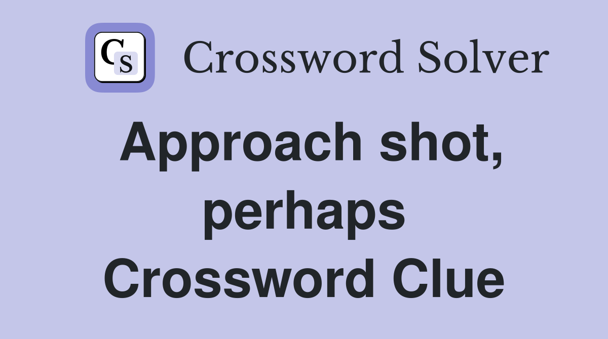 Approach shot, perhaps Crossword Clue