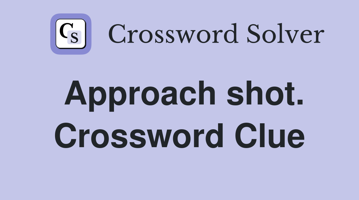 Approach shot. Crossword Clue
