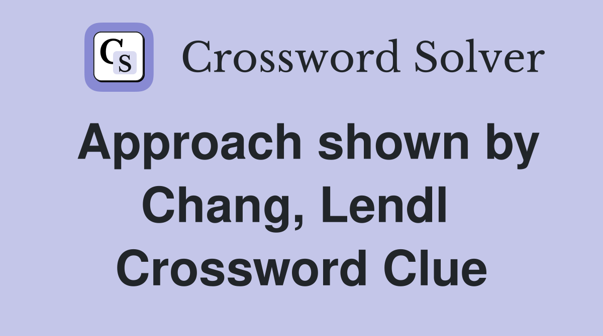 Approach shown by Chang, Lendl  Crossword Clue