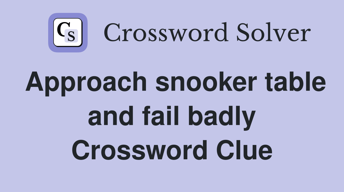 Approach snooker table and fail badly Crossword Clue