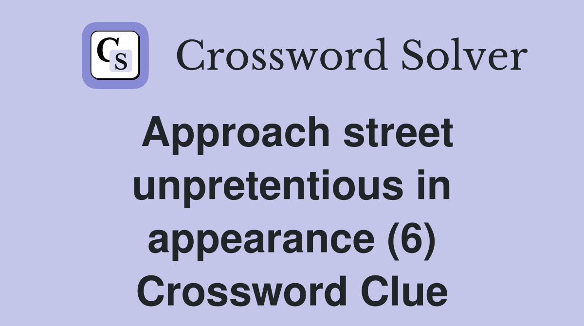 Approach street unpretentious in appearance (6) Crossword Clue