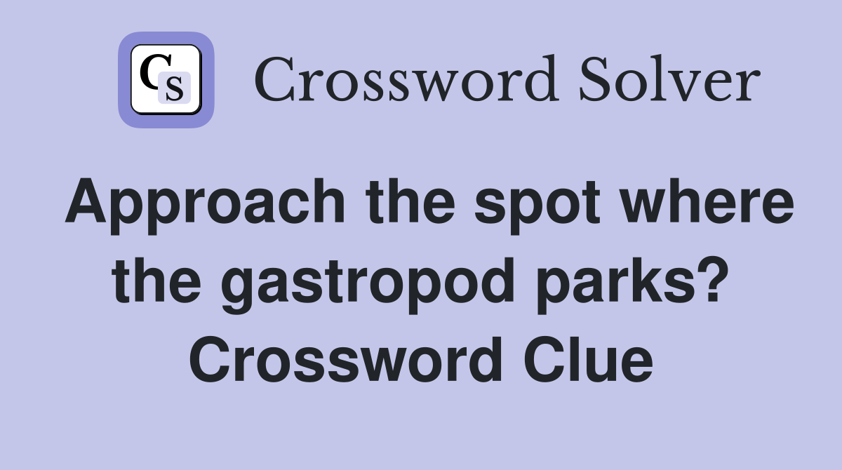 Approach the spot where the gastropod parks? Crossword Clue