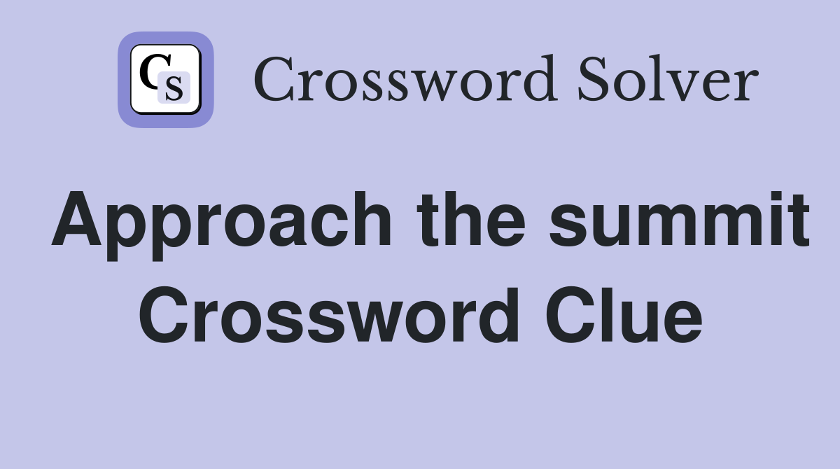 Approach the summit Crossword Clue