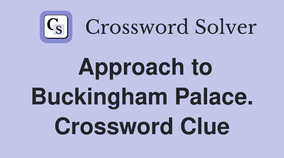 Approach to Buckingham Palace. Crossword Clue