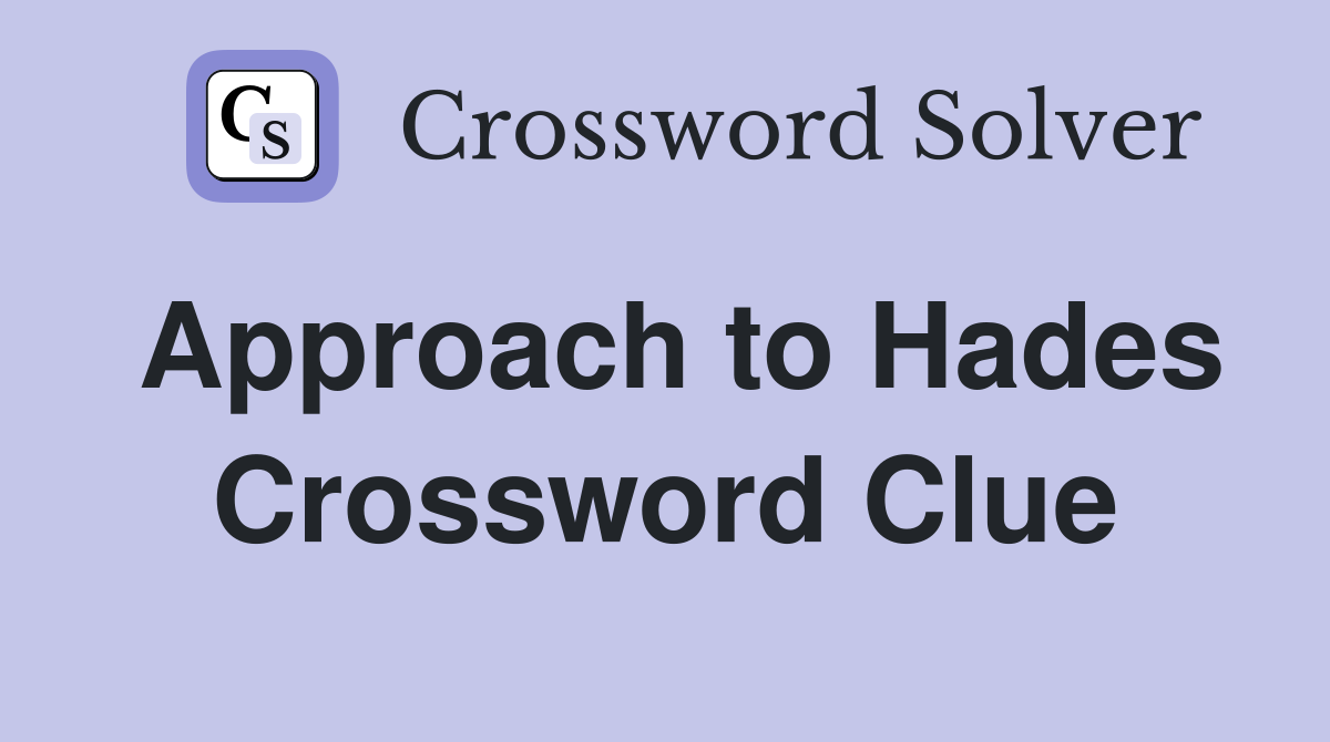 Approach to Hades Crossword Clue