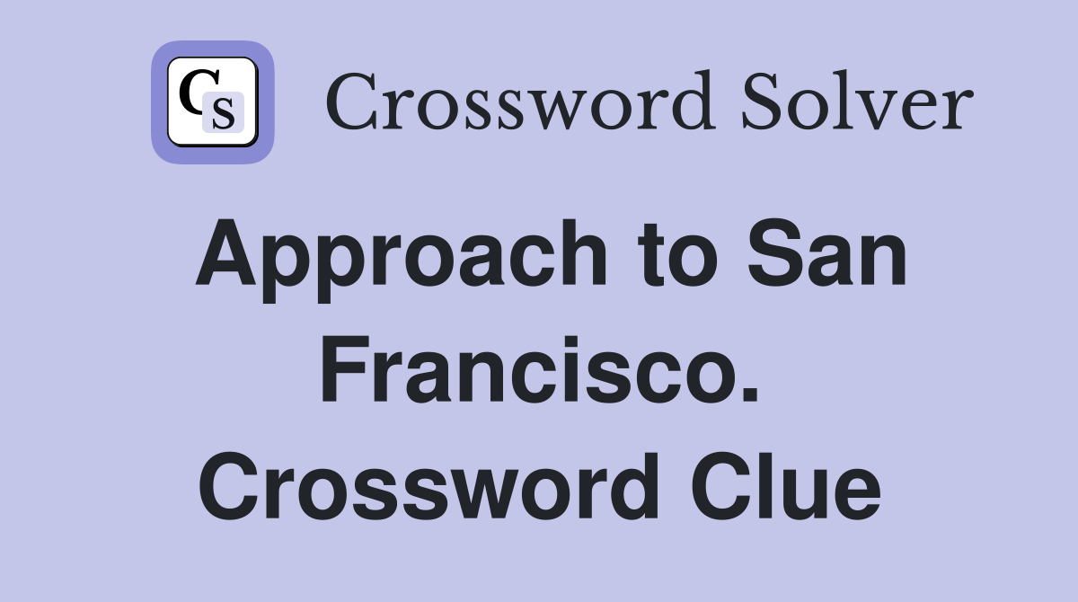 Approach to San Francisco. Crossword Clue