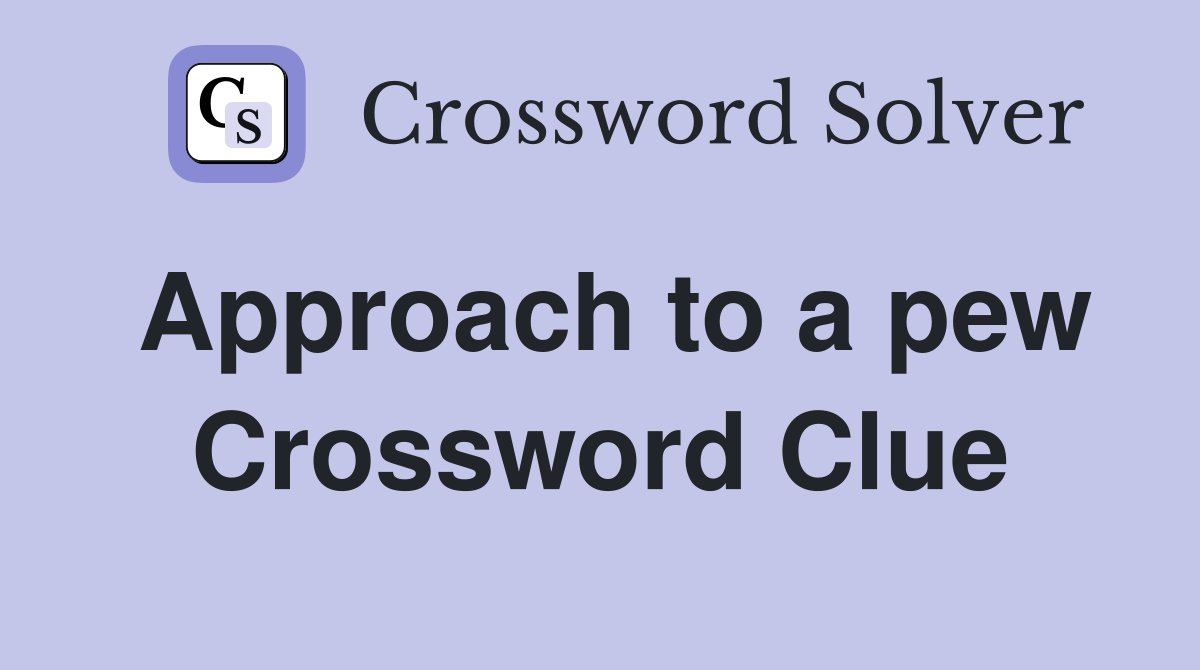 Approach to a pew Crossword Clue