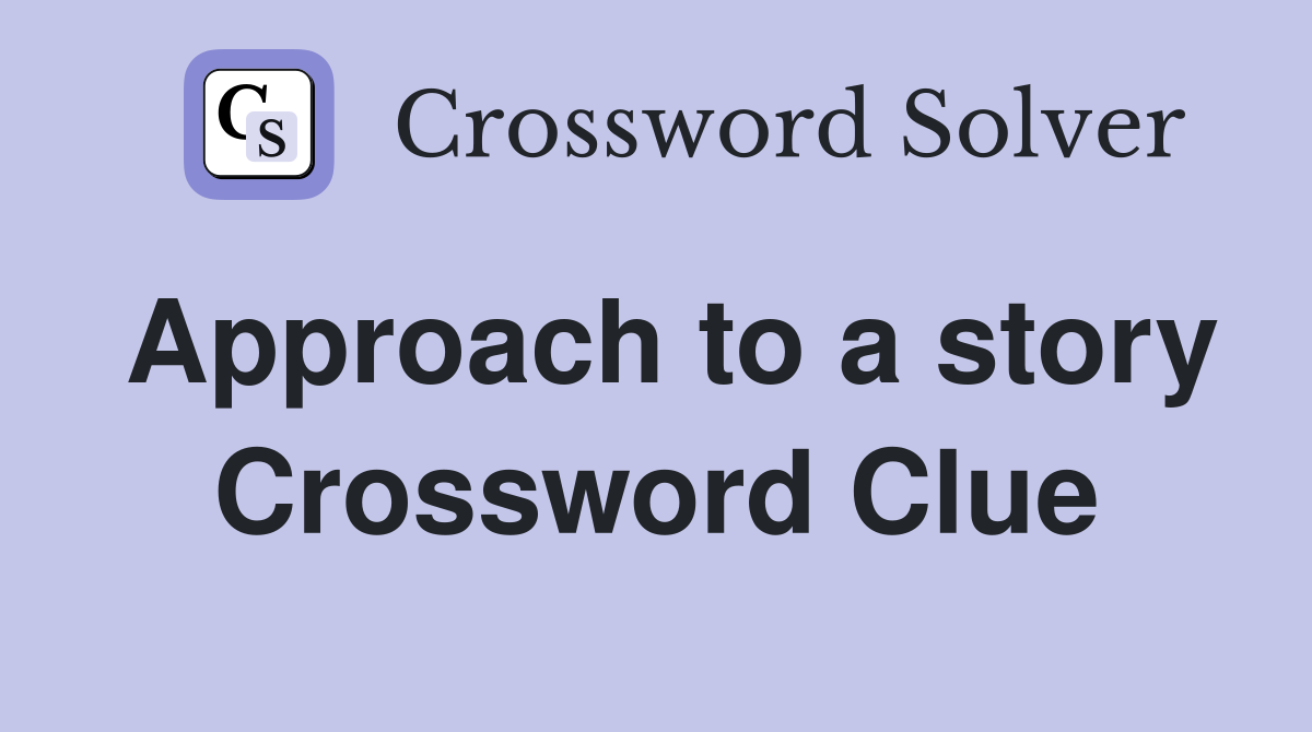 Approach to a story Crossword Clue