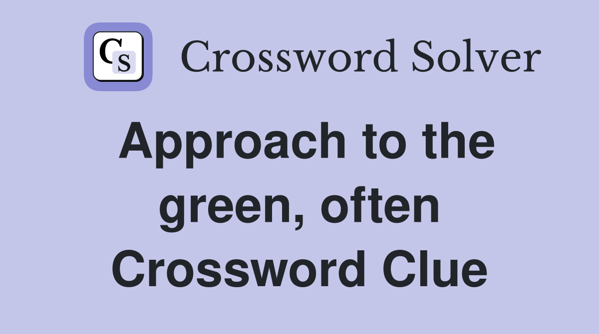 Approach to the green, often Crossword Clue