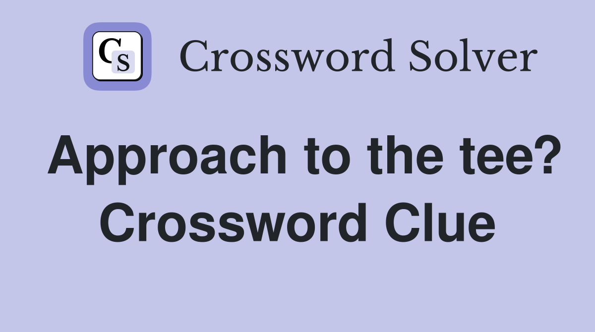 Approach to the tee? Crossword Clue