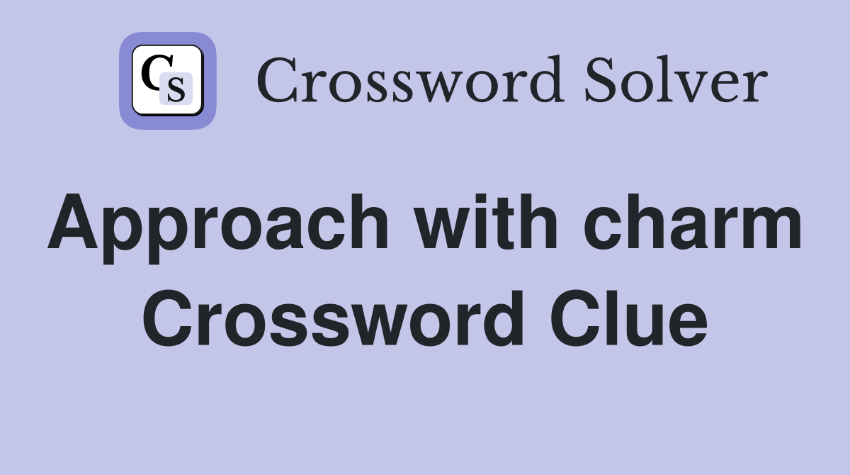 Approach with charm  Crossword Clue