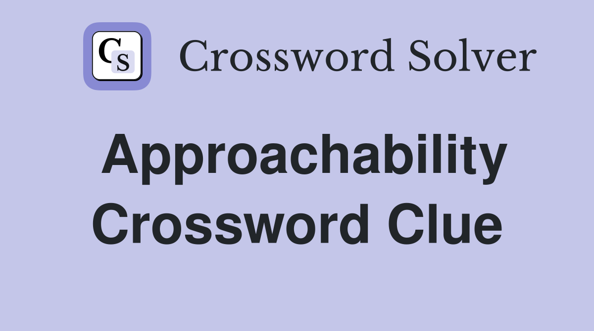 Approachability Crossword Clue