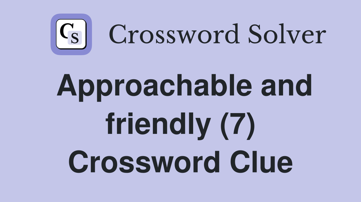 Approachable and friendly (7) Crossword Clue