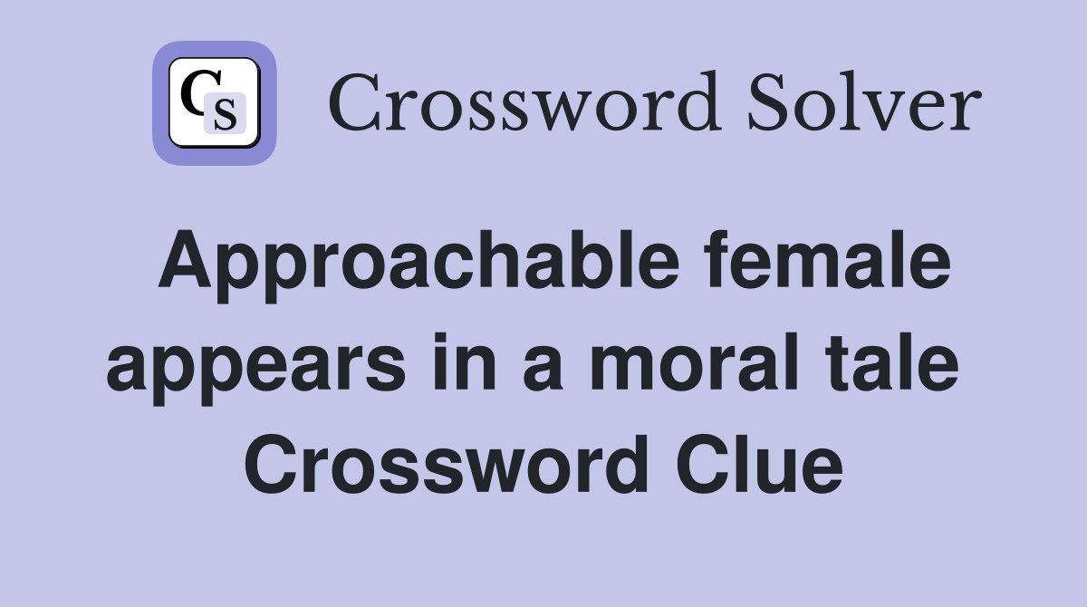 Approachable female appears in a moral tale  Crossword Clue