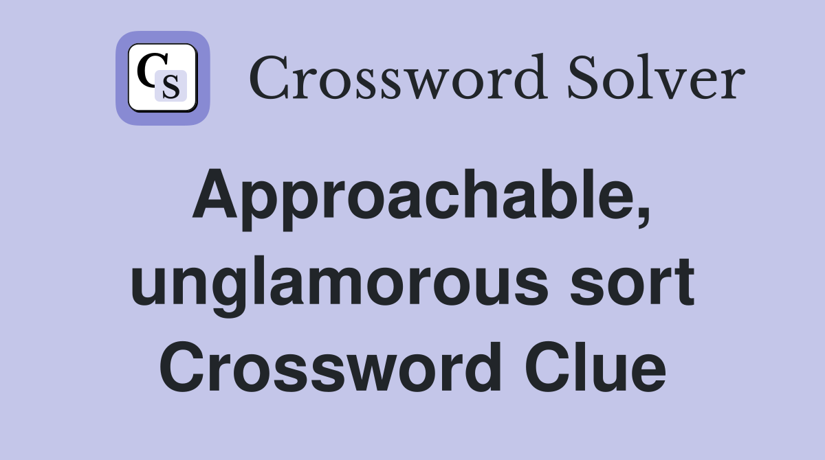 Approachable, unglamorous sort Crossword Clue