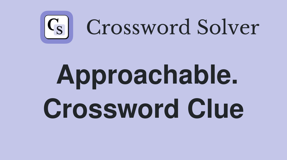 Approachable. Crossword Clue