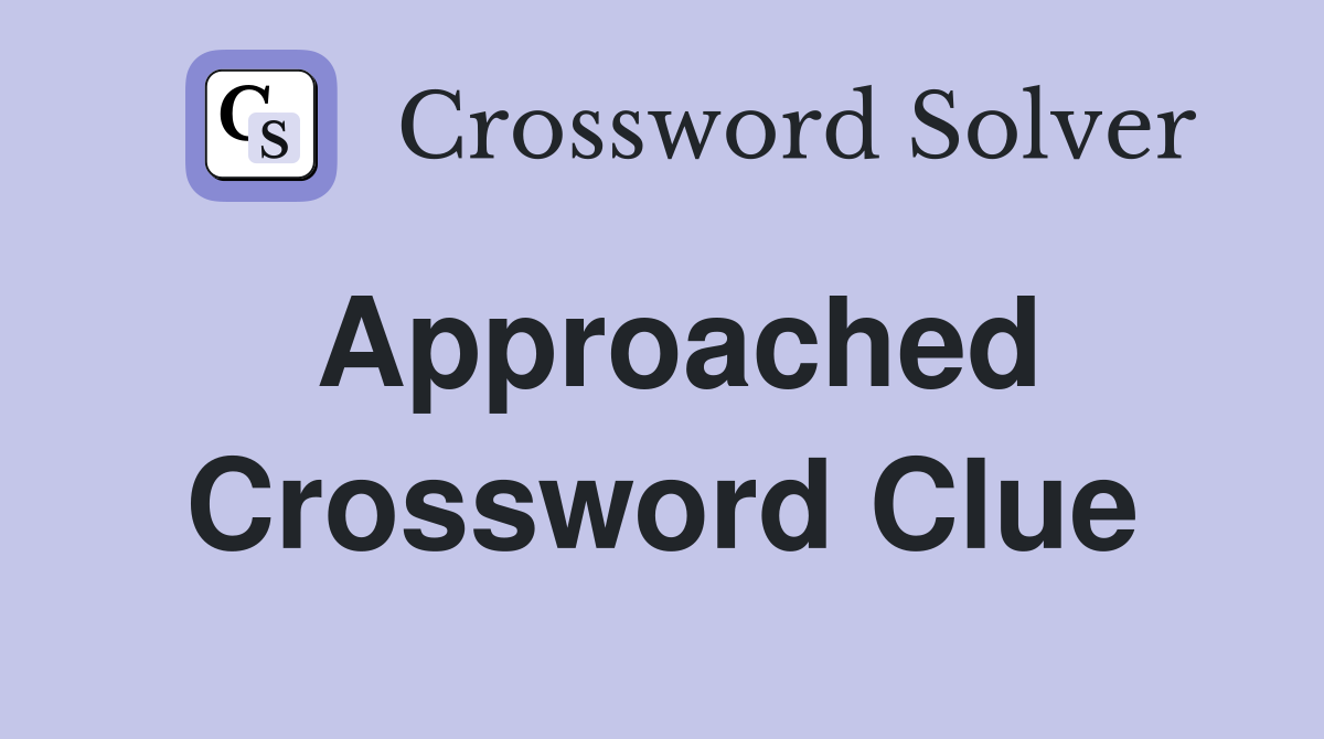 Approached Crossword Clue Answers Crossword Solver