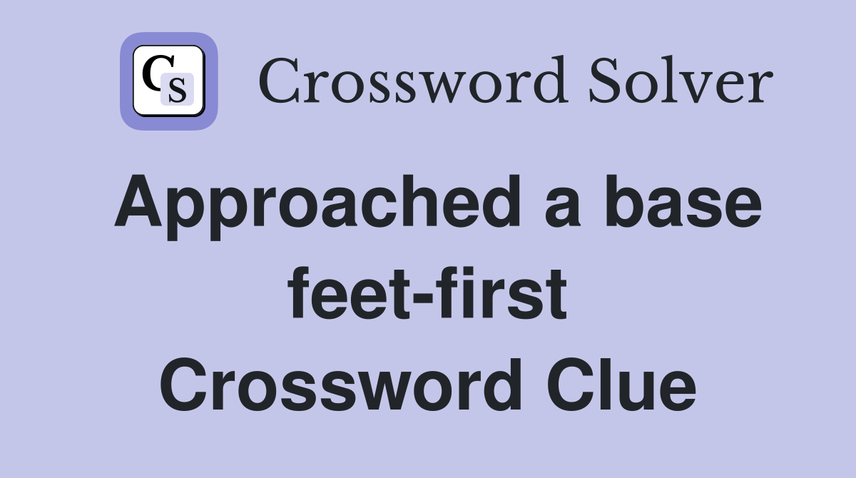 Approached a base feet-first Crossword Clue