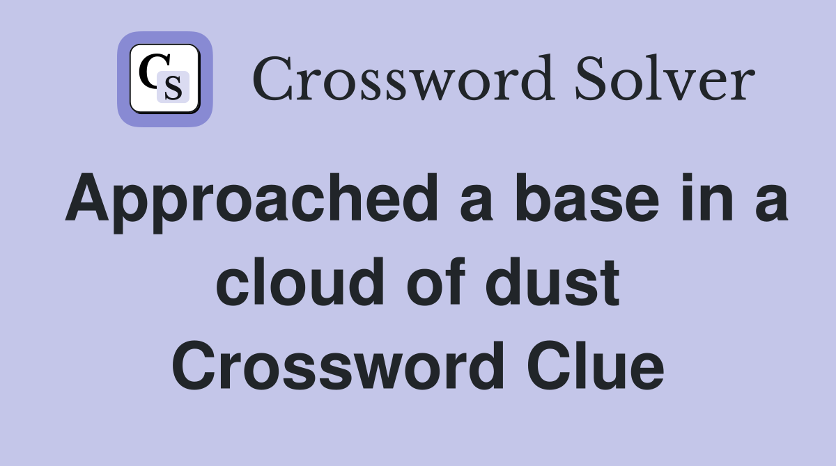 Approached a base in a cloud of dust Crossword Clue