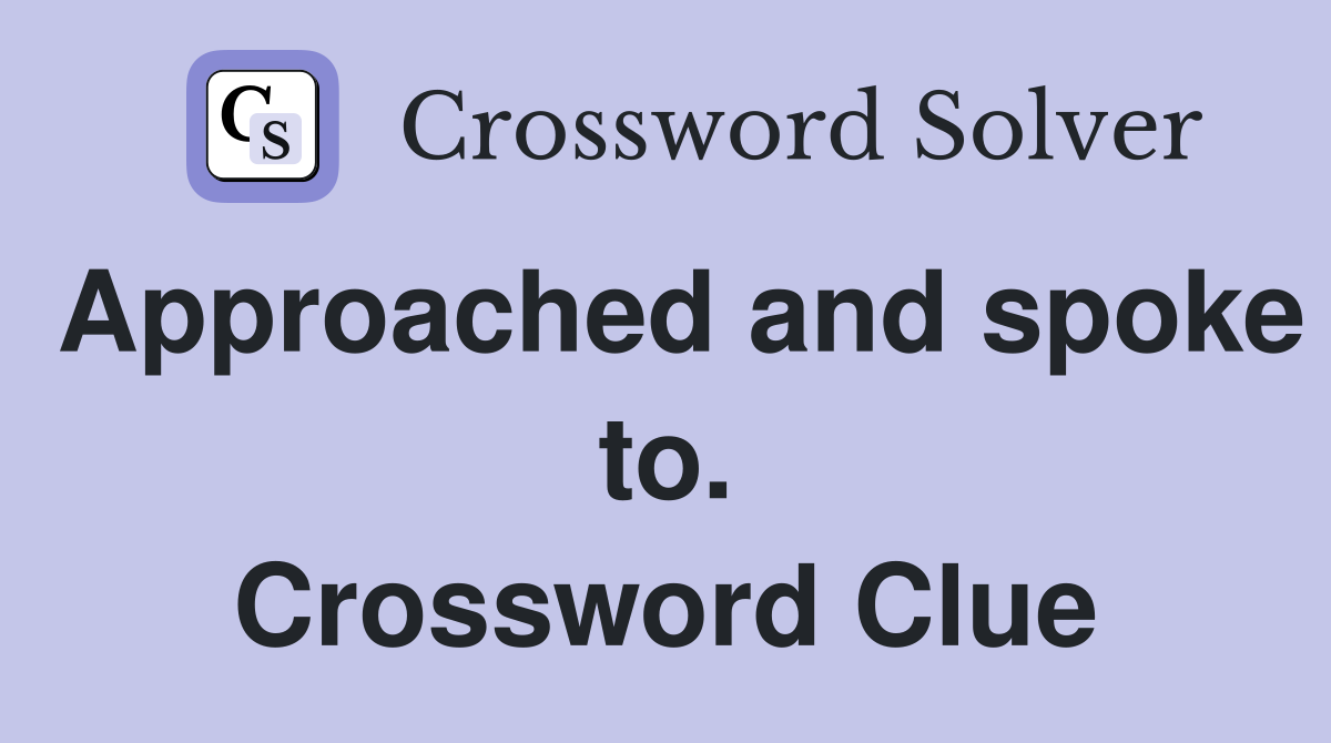 Approached and spoke to. Crossword Clue