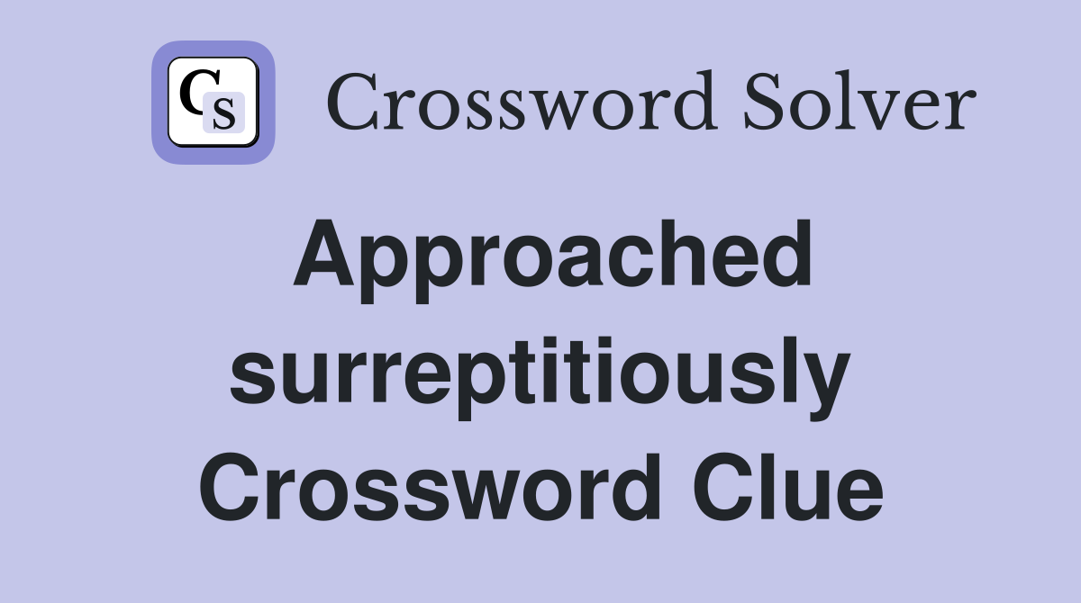 Approached surreptitiously Crossword Clue