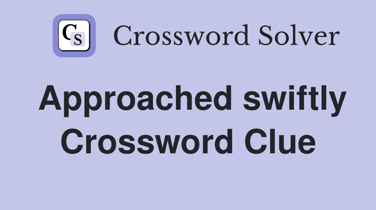 Approached swiftly Crossword Clue