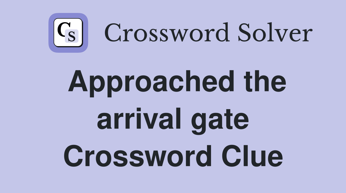 Approached the arrival gate Crossword Clue