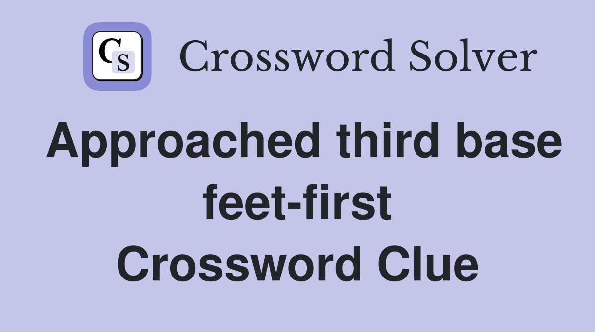 Approached third base feet-first Crossword Clue