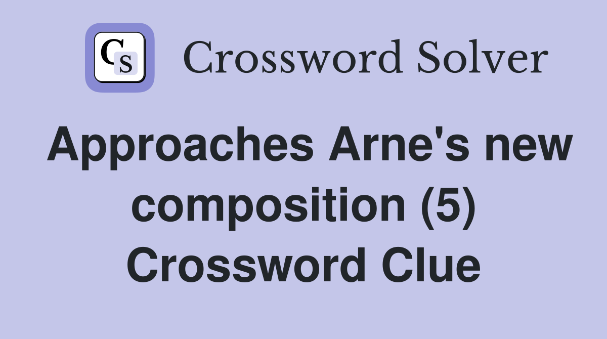Approaches Arne's new composition (5) Crossword Clue